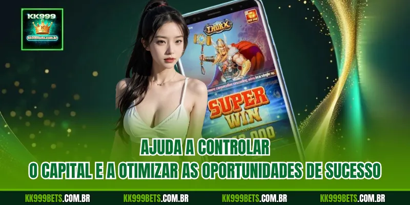Ajuda a controlar o capital e a otimizar as oportunidades de sucesso