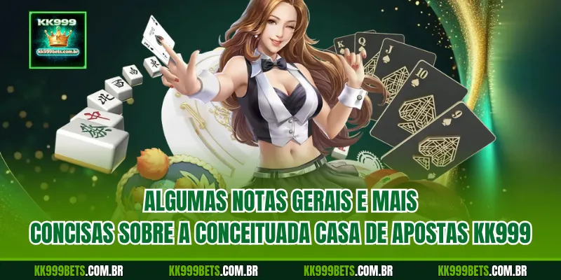 Algumas notas gerais e mais concisas sobre a conceituada casa de apostas KK999