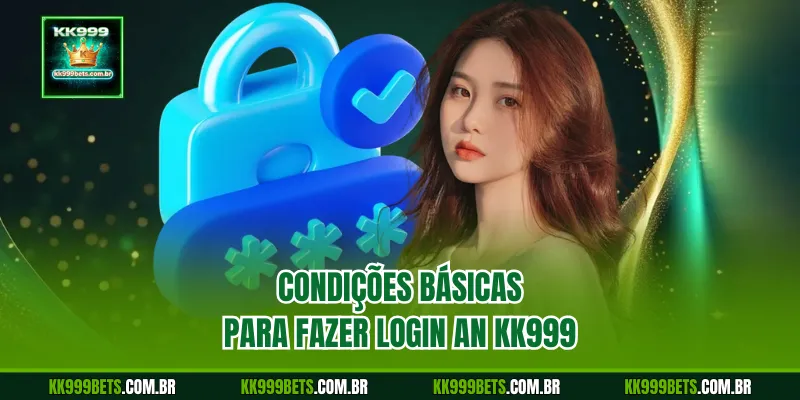Condições Básicas para Fazer Login an KK999