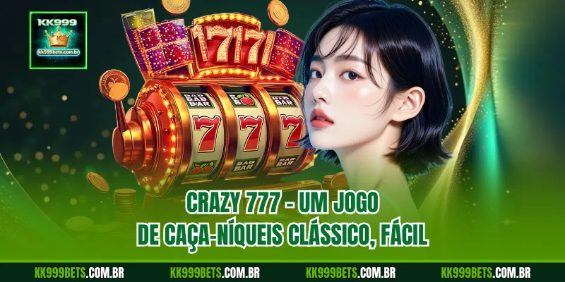 Crazy 777 – Um jogo de caça-níqueis clássico, fácil