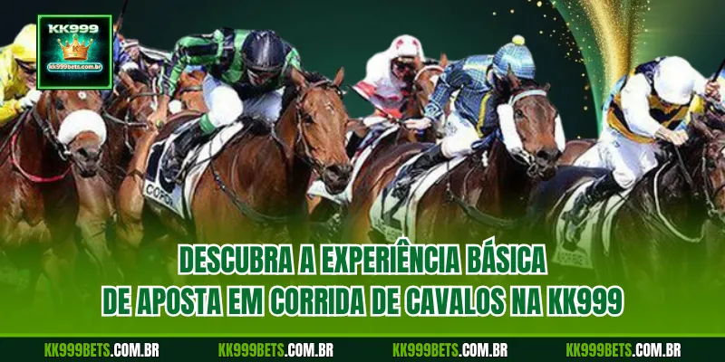 Descubra a Experiência Básica de Aposta Em Corrida De Cavalos na KK999