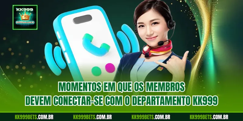 Momentos em que os Membros Devem Conectar-se com o Departamento KK999