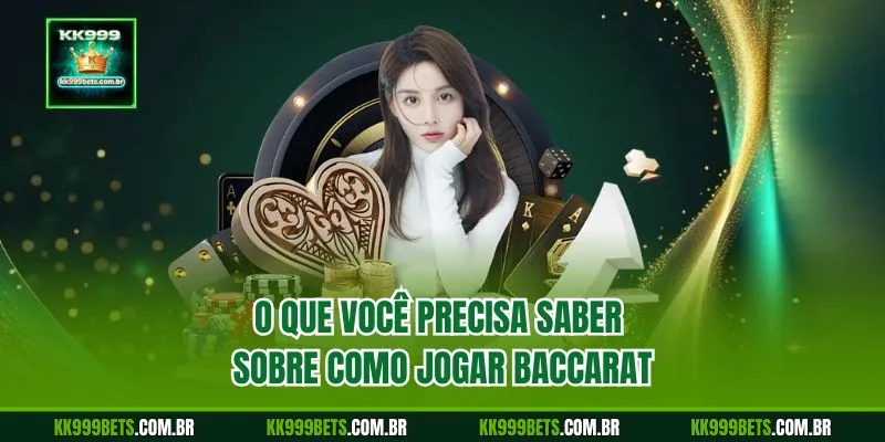 O Que Você Precisa Saber sobre Como Jogar Baccarat