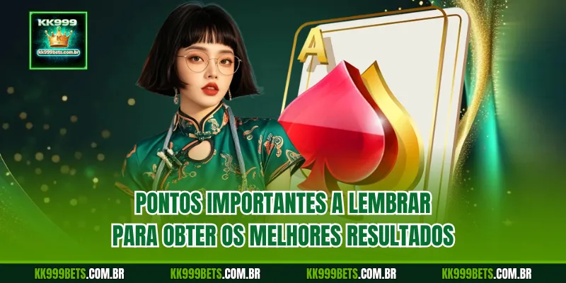 Pontos importantes a lembrar para obter os melhores resultados