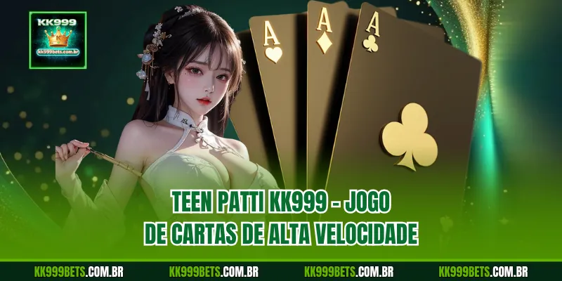 Teen Patti KK999 – Jogo de cartas de alta velocidade