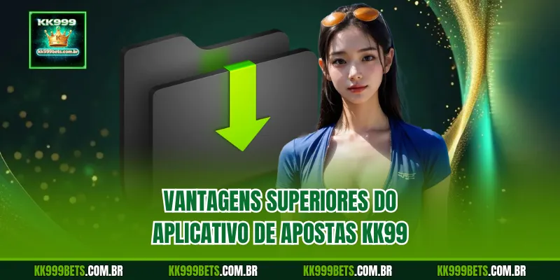 Vantagens Superiores do Aplicativo de Apostas KK999